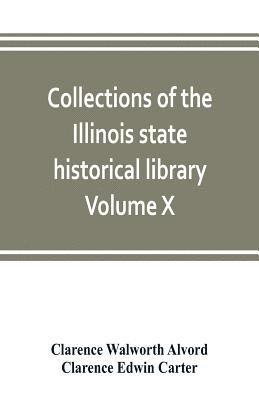 Collections of the Illinois state historical library Volume X; British series, Volume I, The Critical period, 1763-1765 1