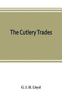 bokomslag The cutlery trades; an historical essay in the economics of small-scale production