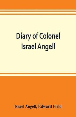 Diary of Colonel Israel Angell, commanding the Second Rhode Island continental regiment during the American revolution, 1778-1781 1