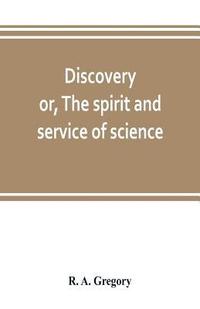 bokomslag Discovery; or, The spirit and service of science