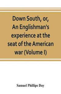 bokomslag Down South, or, An Englishman's experience at the seat of the American war (Volume I)