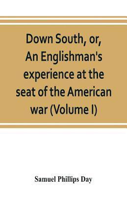 bokomslag Down South, or, An Englishman's experience at the seat of the American war (Volume I)