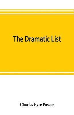 Charles Eyre Pascoe - dramatic list; a record of the principal performances of living actors and actresses of the British stage, Häftad