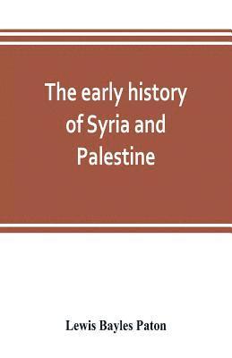 Lewis Bayles Paton - early history of Syria and Palestine, Häftad
