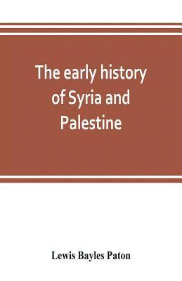 The early history of Syria and Palestine 1