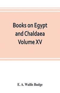 bokomslag Books on Egypt and Chaldaea Volume XV. Of the Series