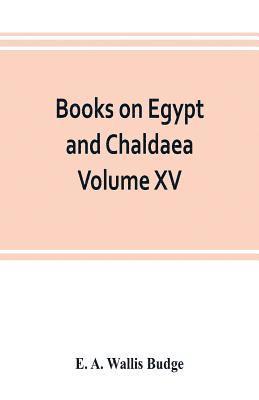 Books on Egypt and Chaldaea Volume XV. Of the Series 1