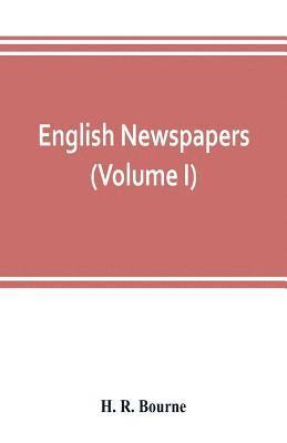 bokomslag English newspapers; chapters in the history of journalism (Volume I)