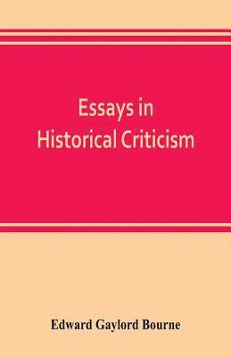 Essays in historical criticism; The legend of Marcus Whitman. The authorship of the federalist. Prince Henry the navigator. The demarcation line. The proposed absorption of Mexico, 1847-1848 Leopold 1