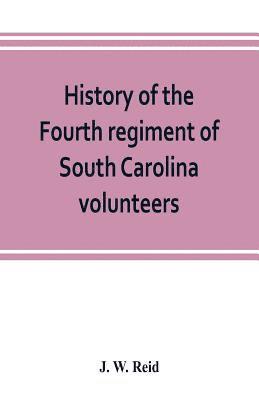 bokomslag History of the Fourth regiment of South Carolina volunteers, from the commencement of the war until Lee's surrender