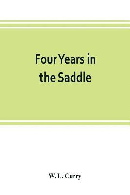 bokomslag Four years in the saddle. History of the First Regiment, Ohio Volunteer Cavalry. War of the Rebellion, 1861-1865