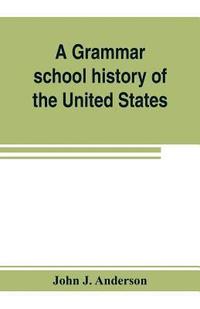 bokomslag A grammar school history of the United States