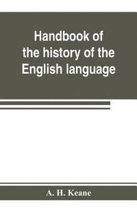 bokomslag Handbook of the history of the English language, for the use of teacher and student
