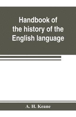 bokomslag Handbook of the history of the English language, for the use of teacher and student