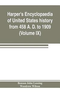 bokomslag Harper's encyclopaedia of United States history from 458 A. D. to 1909, based upon the plan of Benson John Lossing (Volume IX)