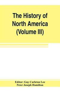 bokomslag The History of North America (Volume III) The Colonization of the South