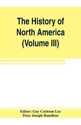 Peter Joseph Hamilton, Guy Carleton Lee - History of North America (Volume III) The Colonization of the South, Häftad
