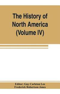 bokomslag The History of North America (Volume IV) The Colonization of the Middle state and Maryland