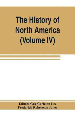 The History of North America (Volume IV) The Colonization of the Middle state and Maryland 1