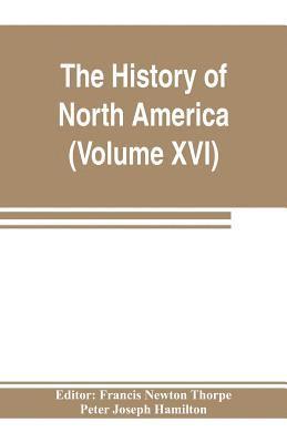 The History of North America (Volume XVI) The Reconstruction Period 1