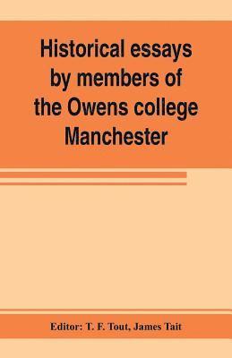 Historical essays by members of the Owens college, Manchester 1