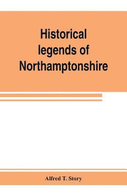 Historical legends of Northamptonshire 1