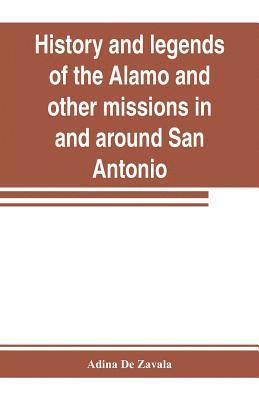 bokomslag History and legends of the Alamo and other missions in and around San Antonio