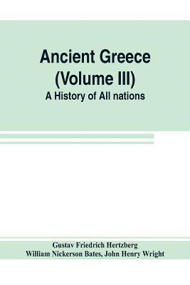bokomslag Ancient Greece (Volume III) A History of All nations