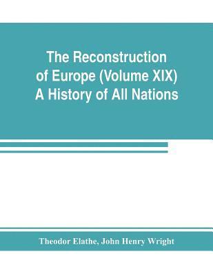 Theodor Elathe, John Henry Wright - Reconstruction of Europe (Volume XIX) A History of All Nations, Häftad