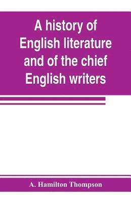 A Hamilton Thompson, A. Hamilton Thompson - history of English literature and of the chief English writers, founded on the manual of Thomas B. Shaw, Häftad