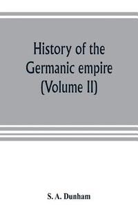 bokomslag History of the Germanic empire (Volume II)