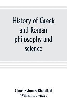 Charles James Blomfield, William Lowndes - History of Greek and Roman philosophy and science, Häftad