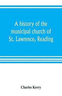 bokomslag A history of the municipal church of St. Lawrence, Reading