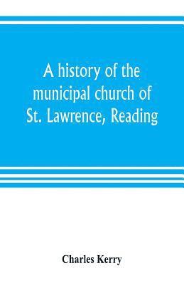 bokomslag A history of the municipal church of St. Lawrence, Reading