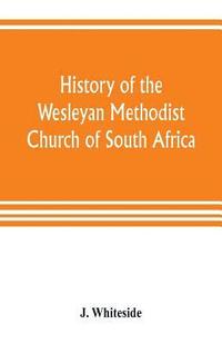 bokomslag History of the Wesleyan Methodist Church of South Africa
