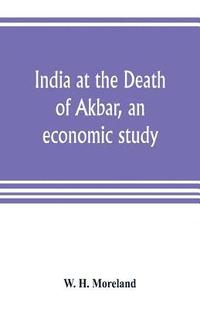 bokomslag India at the Death of Akbar, an economic study