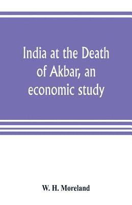 bokomslag India at the Death of Akbar, an economic study