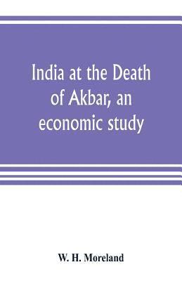 bokomslag India at the Death of Akbar, an economic study