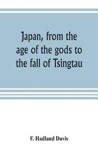 bokomslag Japan, from the age of the gods to the fall of Tsingtau