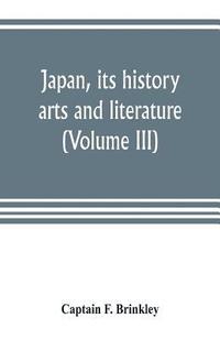 bokomslag Japan, its history, arts and literature (Volume III)