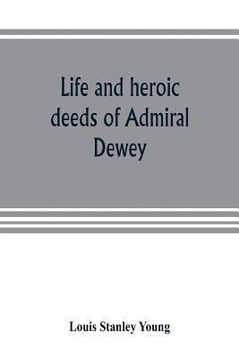 bokomslag Life and heroic deeds of Admiral Dewey