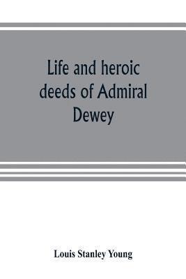 bokomslag Life and heroic deeds of Admiral Dewey