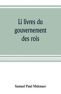 bokomslag Li livres du gouvernement des rois; a XIIIth century French version of Egidio Colonna's treatise De 'regimine principum, now first published from the Kerr ms