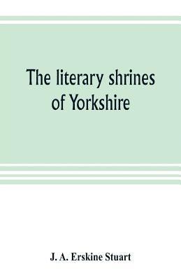 bokomslag The literary shrines of Yorkshire