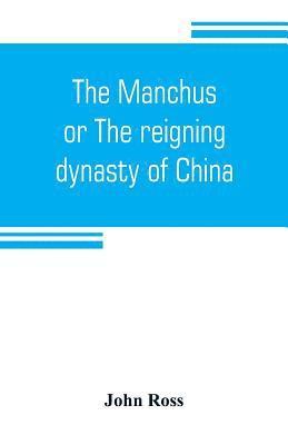 bokomslag Manchus, or The reigning dynasty of China; their rise and progress