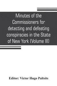 bokomslag Minutes of the Commissioners for detecting and defeating conspiracies in the State of New York