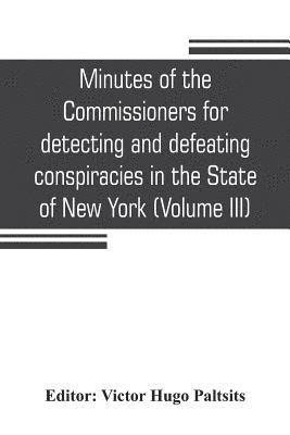 Minutes of the Commissioners for detecting and defeating conspiracies in the State of New York 1