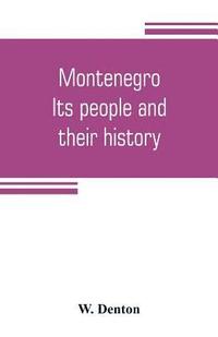 bokomslag Montenegro; its people and their history