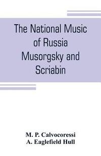 bokomslag The national music of Russia, Musorgsky and Scriabin