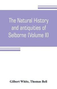 bokomslag The natural history and antiquities of Selborne, in the county of Southhampton (Volume II)